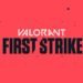 VALORANT’ta First Strike heyecanı sürüyor!