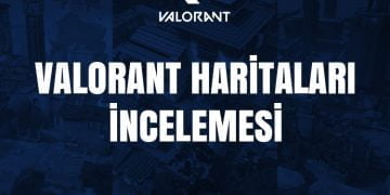 VALORANT Haritaları İncelemesi